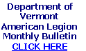 Department of 
Vermont 
American Legion 
Monthly Bulletin  
CLICK HERE