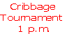 Cribbage 
Tournament
1 p.m.