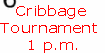 Cribbage 
Tournament
1 p.m.